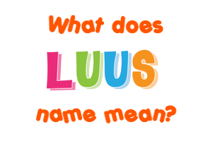 Meaning of Luus Name