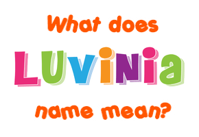 Meaning of Luvinia Name