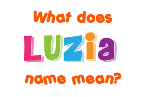 Meaning of Luzia Name