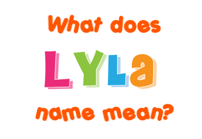 Meaning of Lyla Name