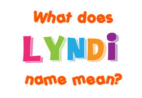 Meaning of Lyndi Name