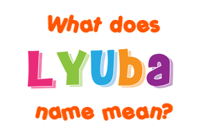 Meaning of Lyuba Name