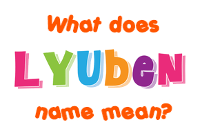 Meaning of Lyuben Name