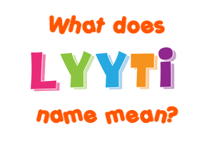 Meaning of Lyyti Name