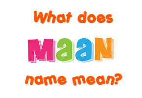 Meaning of Maan Name