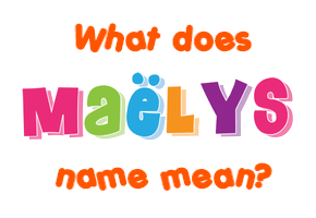 Meaning of Maëlys Name