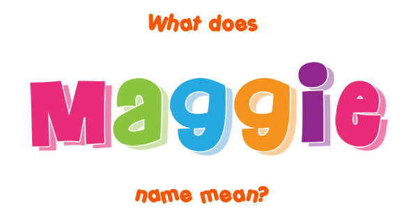 Maggie name - Meaning of Maggie