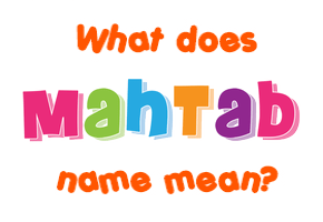 Meaning of Mahtab Name