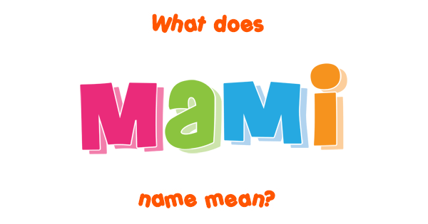 mami-name-meaning-of-mami