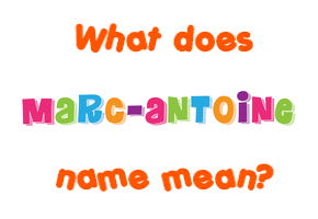 Meaning of Marc-antoine Name