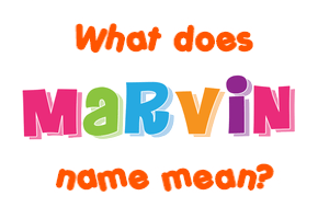 Meaning of Marvin Name