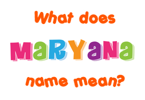 Meaning of Maryana Name