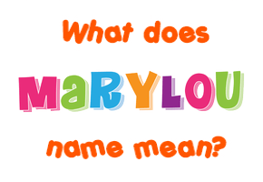 Meaning of Marylou Name