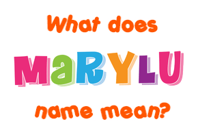 Meaning of Marylu Name