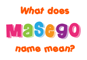 Meaning of Masego Name