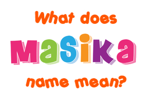 Meaning of Masika Name