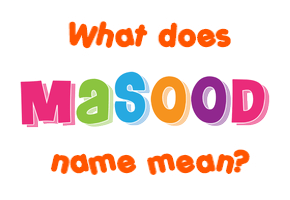 Meaning of Masood Name