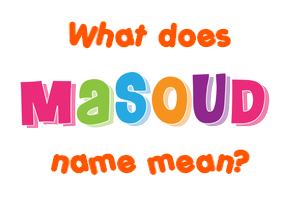 Meaning of Masoud Name