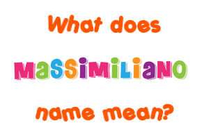 Meaning of Massimiliano Name