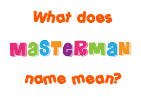 Meaning of Masterman Name