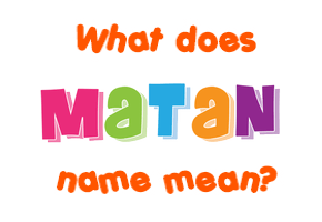 Meaning of Matan Name