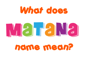 Meaning of Matana Name