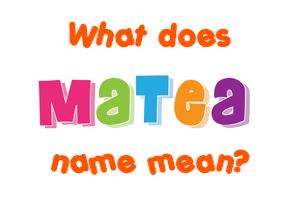 Meaning of Matea Name