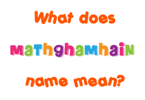 Meaning of Mathghamhain Name