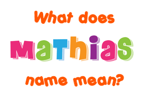 Meaning of Mathias Name