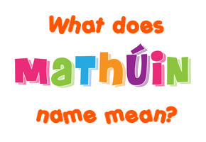 Meaning of Mathúin Name