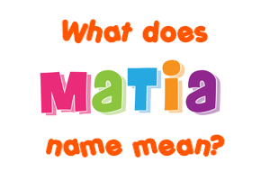 Meaning of Matia Name