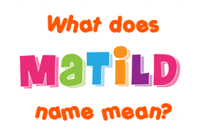 Meaning of Matild Name