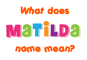 Meaning of Matilda Name