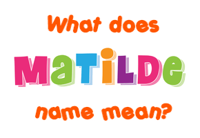 Meaning of Matilde Name