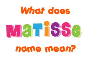 Meaning of Matisse Name