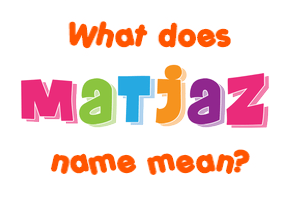 Meaning of Matjaž Name