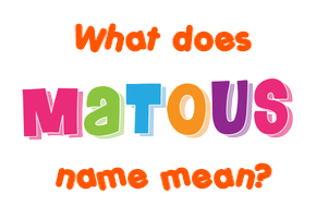 Meaning of Matous Name