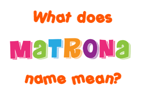 Meaning of Matrona Name