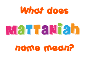 Meaning of Mattaniah Name