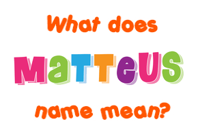 Meaning of Matteus Name