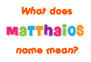 Meaning of Matthaios Name