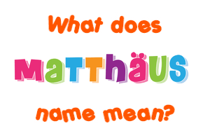 Meaning of Matthäus Name