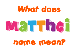 Meaning of Matthei Name