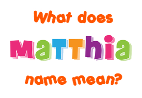 Meaning of Matthia Name