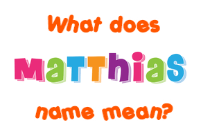 Meaning of Matthias Name