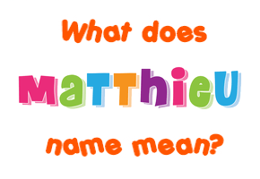 Meaning of Matthieu Name