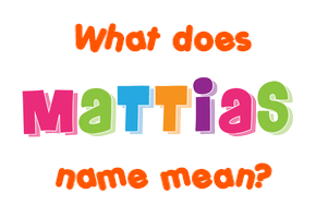 Meaning of Mattias Name