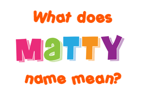 Meaning of Matty Name