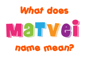 Meaning of Matvei Name