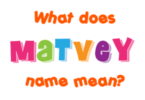 Meaning of Matvey Name